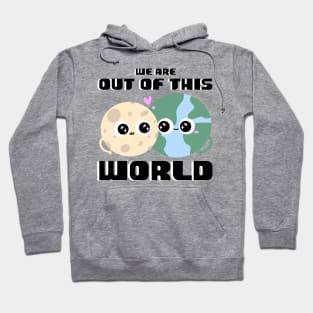 We are Out of this World Hoodie